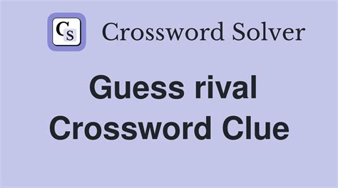 guess rival crossword clue